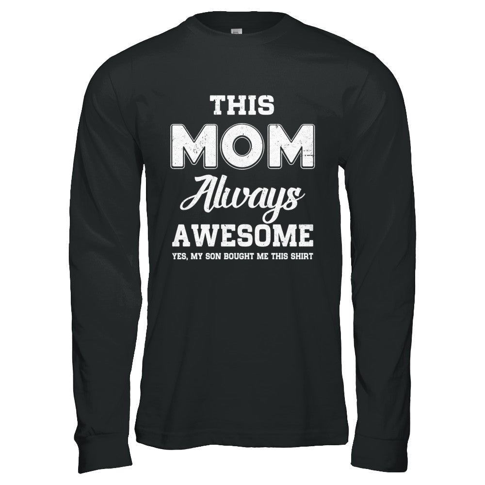 Funny Mothers Day Gift From Son Mom Always Awesome T-Shirt & Hoodie | Teecentury.com