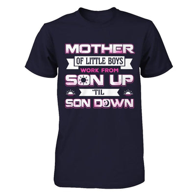 Mother Of Little Boys Work From Son Up 'Til Son Down T-Shirt & Hoodie | Teecentury.com