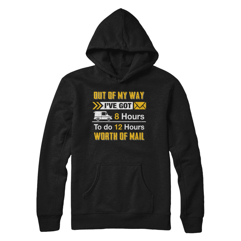 Mailman Out Of My Way I've Got 8 Hours To Do 12 Hours T-Shirt & Hoodie | Teecentury.com