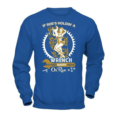 If She's Holdin' A Wrench Either Marry Her Or Run T-Shirt & Hoodie | Teecentury.com