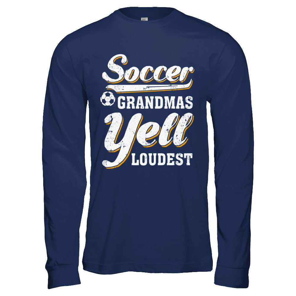 Soccer Grandmas Yell Loudest T-Shirt & Hoodie | Teecentury.com