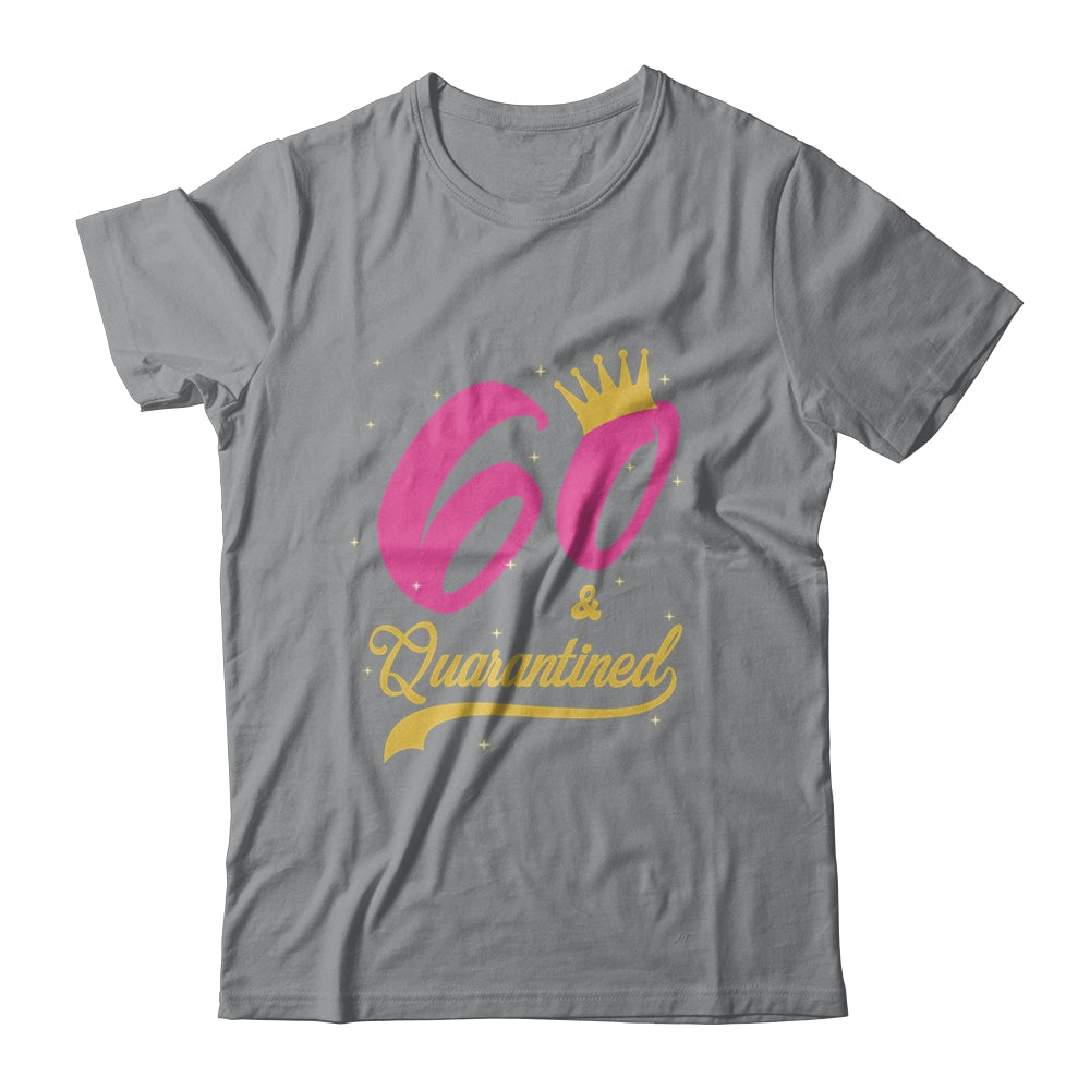 60 And Quarantined 60th Birthday Queen Gift T-Shirt & Tank Top | Teecentury.com