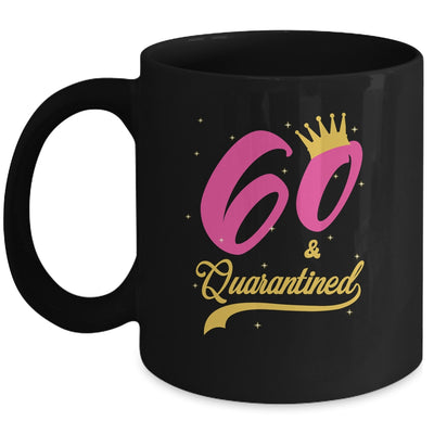 60 And Quarantined 60th Birthday Queen Gift Mug Coffee Mug | Teecentury.com