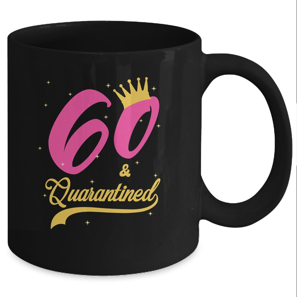 60 And Quarantined 60th Birthday Queen Gift Mug 11oz