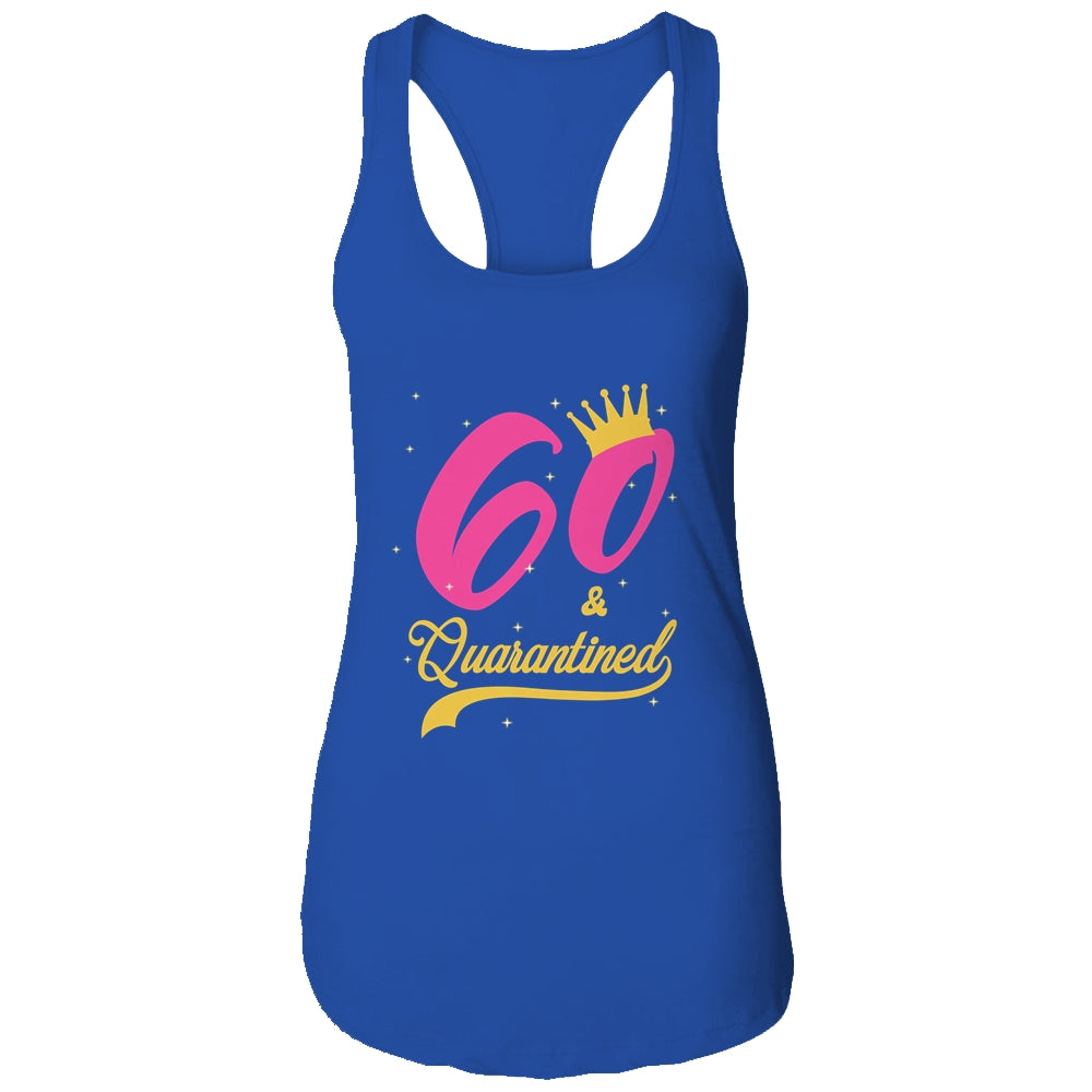 60 And Quarantined 60th Birthday Queen Gift T-Shirt & Tank Top | Teecentury.com