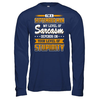 I Am A September Man My Level Of Sarcasm Depends On Your Level Of Stupidity T-Shirt & Hoodie | Teecentury.com