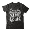 Every Life Should Have Nine Cats T-Shirt & Hoodie | Teecentury.com