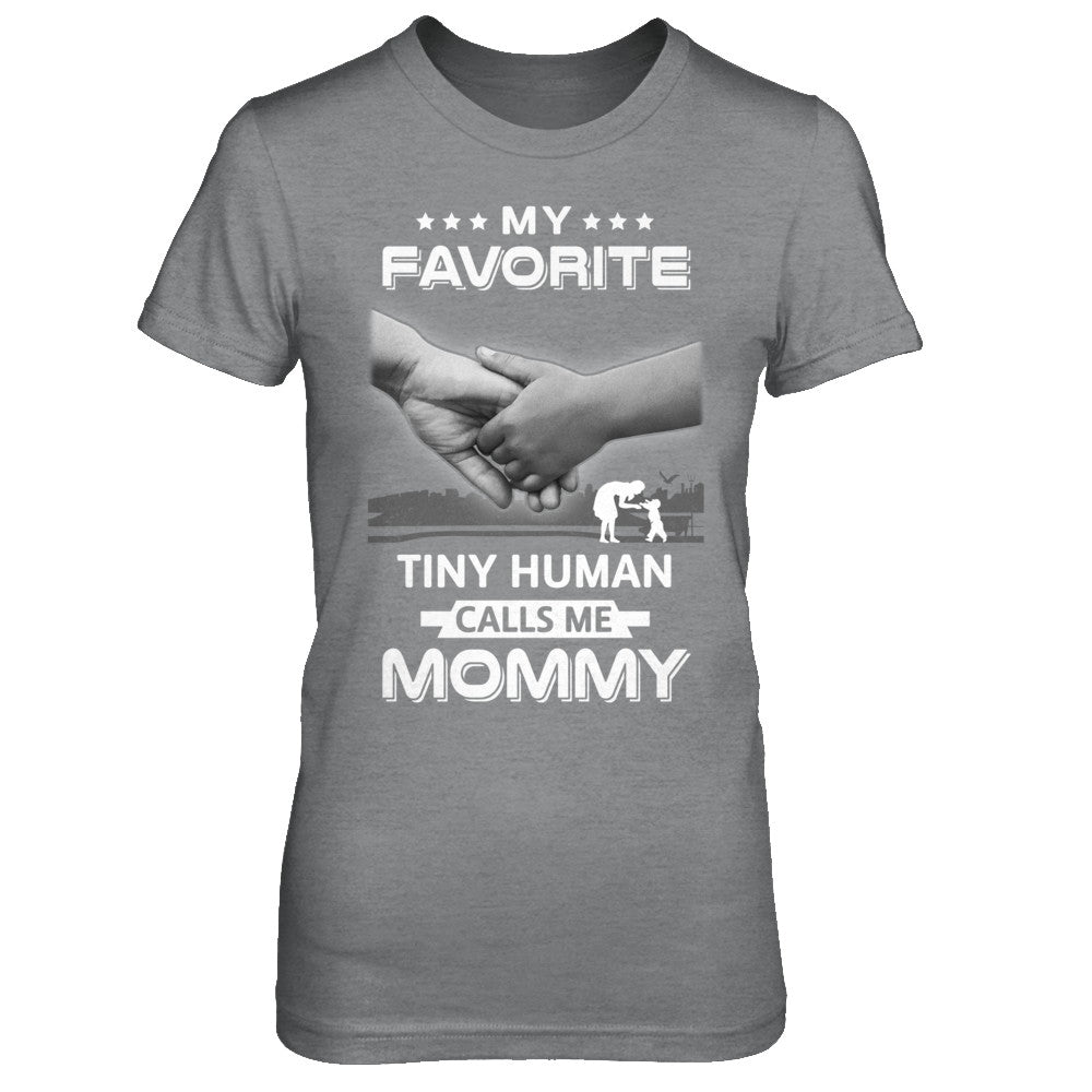 My Favorite Tiny Human Calls Me Mommy T-Shirt & Hoodie | Teecentury.com