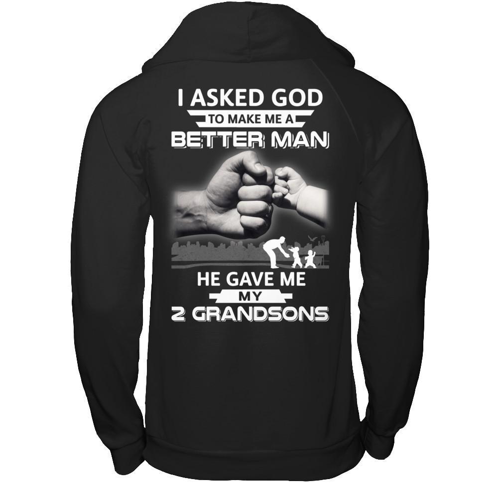 I Asked God To Make Me A Better Man He Gave Me My Two Grandsons T-Shirt & Hoodie | Teecentury.com