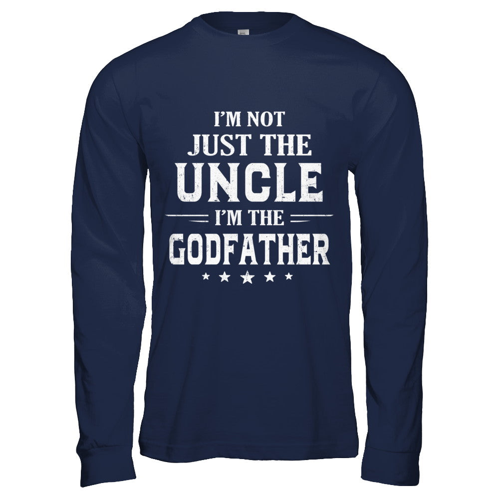 I'm Not Just The Uncle I'm The God-Father Fathers Day T-Shirt & Hoodie | Teecentury.com