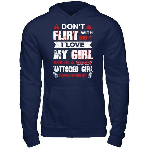 Don't Flirt With Me I Love My Girl She Is A Crazy Tattooed Girl T-Shirt & Hoodie | Teecentury.com
