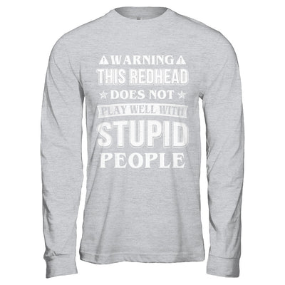 Warning This Redhead Does Not Play Well With Stupid People T-Shirt & Hoodie | Teecentury.com