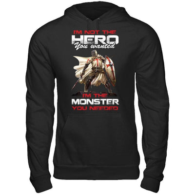 Knight Templar I'm Not The Hero You Wanted I'm The Monster You Needed T-Shirt & Hoodie | Teecentury.com