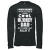 Never Dreamed I Would Be A Cool Hockey Dad Fathers Day T-Shirt & Hoodie | Teecentury.com