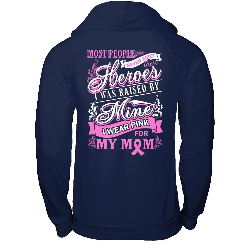 I Was Raised By Mine I Wear Pink For My Mom T-Shirt & Hoodie | Teecentury.com