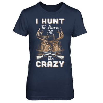 I Hunt To Burn Off The Crazy Hunting T-Shirt & Hoodie | Teecentury.com