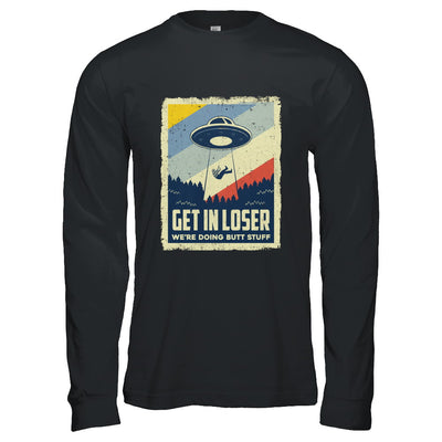 Vintage Get In Loser We're Doing Butt Stuff T-Shirt & Hoodie | Teecentury.com