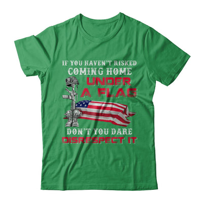 Veteran If You Haven't Risked Coming Home Under Flag T-Shirt & Hoodie | Teecentury.com