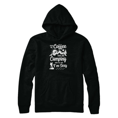Bring Me Coffee Take Me Camping And Tell Me Sexy T-Shirt & Tank Top | Teecentury.com