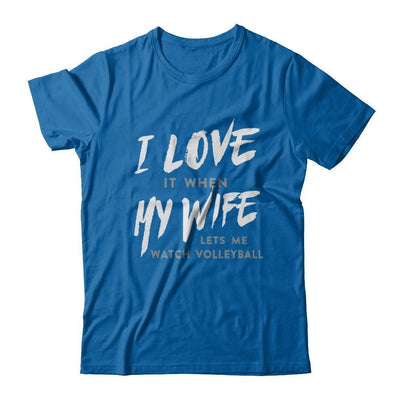 I Love It When My Wife Lets Me Watch Volleyball T-Shirt & Hoodie | Teecentury.com