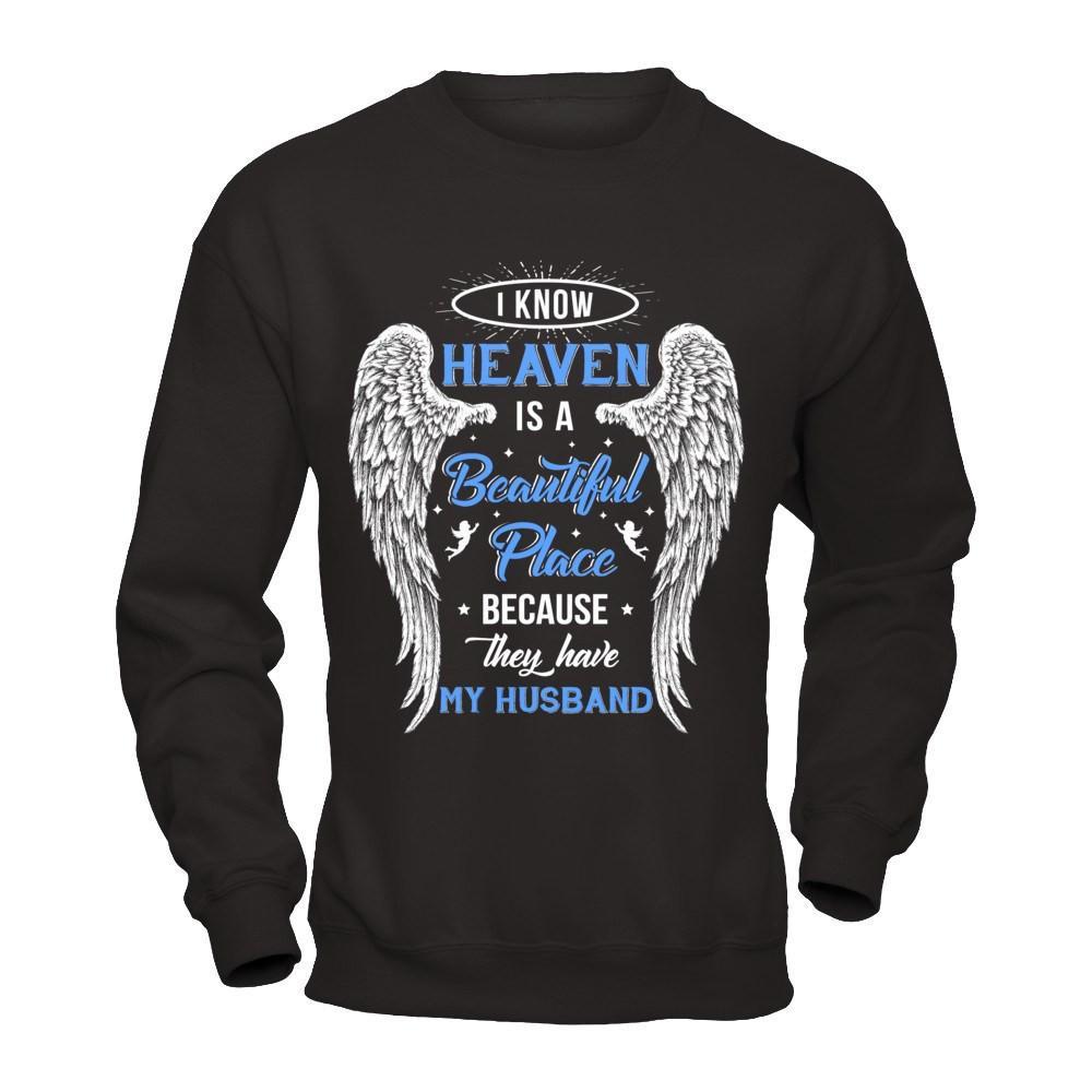 I Know Heaven Is A Beautiful Place Because They Have My Husband T-Shirt & Hoodie | Teecentury.com