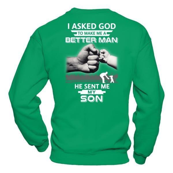 I Asked God To Make Me A Better Man He Sent Me My Son T-Shirt & Hoodie | Teecentury.com