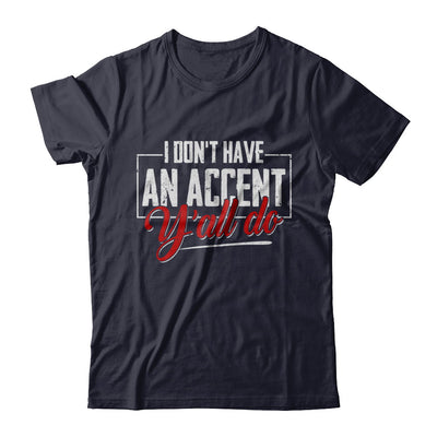 I Don't Have An Accent Y'all Do T-Shirt & Hoodie | Teecentury.com