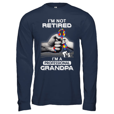 I'm Not Retired I'm A Professional Grandpa Autism T-Shirt & Hoodie | Teecentury.com