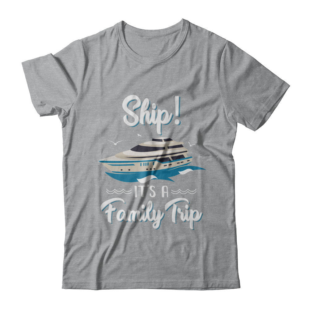 Funny Vacation Ship It's A Family Trip Cruise T-Shirt & Hoodie | Teecentury.com