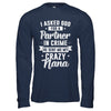 I Asked God For A Partner In Crime He Sent Me Crazy Nana T-Shirt & Hoodie | Teecentury.com