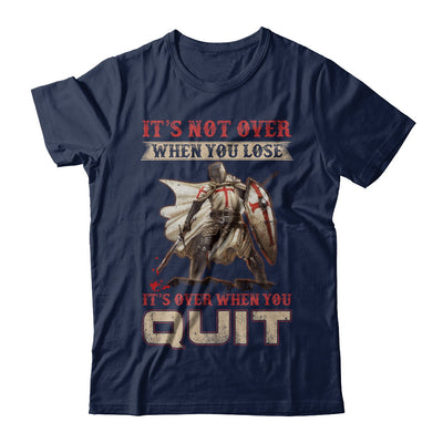 Knight It's Not Over When You Lose It's Over When You Quit T-Shirt & Hoodie | Teecentury.com