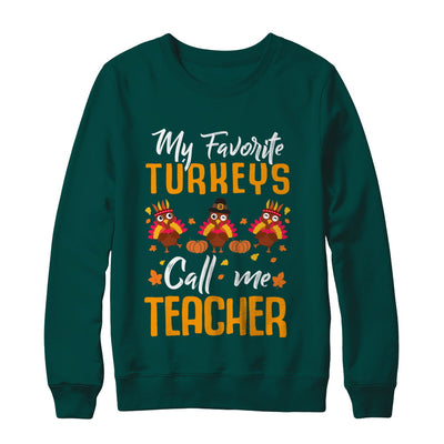 My Favorites Turkeys Call Me Teacher Thanksgiving Day T-Shirt & Sweatshirt | Teecentury.com