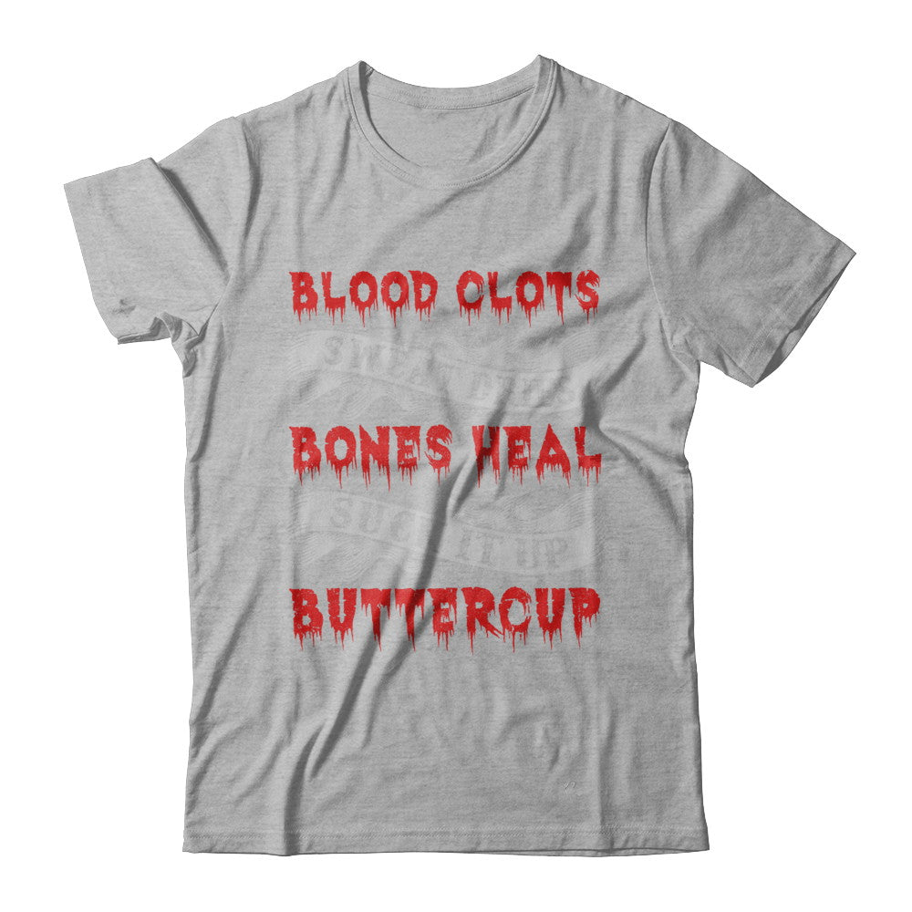 Sweat Dries Blood Clots Bones Heal Suck It Up Buttercup T-Shirt & Hoodie | Teecentury.com