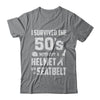 I Survived The 50s Without A Helmet Or A Seatbelt 50Th Birthday T-Shirt & Hoodie | Teecentury.com