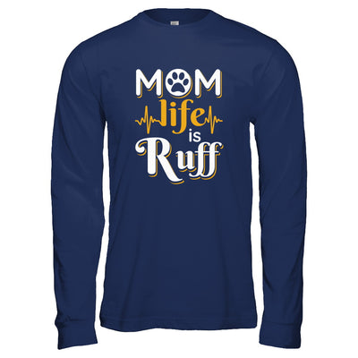 Mom Life Is Ruff Dog Cat T-Shirt & Tank Top | Teecentury.com