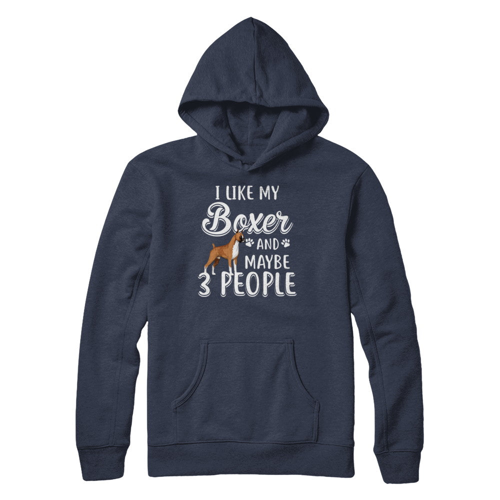 I Like My Boxer And Maybe 3 People T-Shirt & Hoodie | Teecentury.com