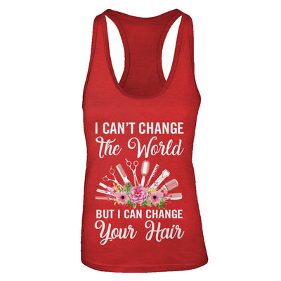 I Can't Change The World But I Can Change Your Hair Hairdresser T-Shirt & Tank Top | Teecentury.com