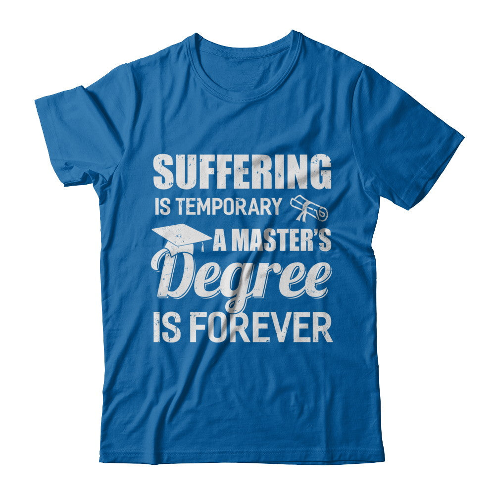 Suffering Is Temporary Master's Degree Forever Graduation T-Shirt & Hoodie | Teecentury.com