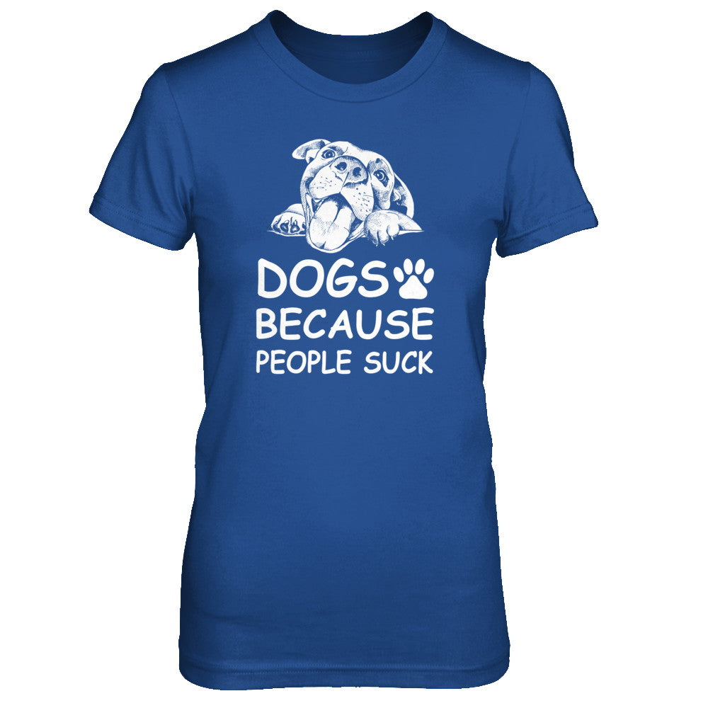 Dogs Because People Suck T-Shirt & Tank Top | Teecentury.com