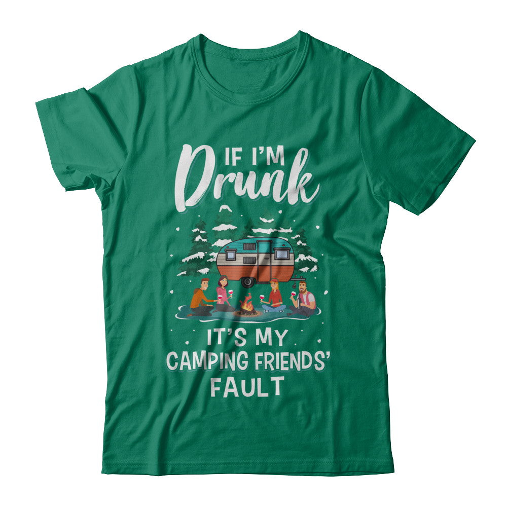 If Im Drunk Its My Camping Friends Faults Camper Gift T-Shirt & Sweatshirt | Teecentury.com