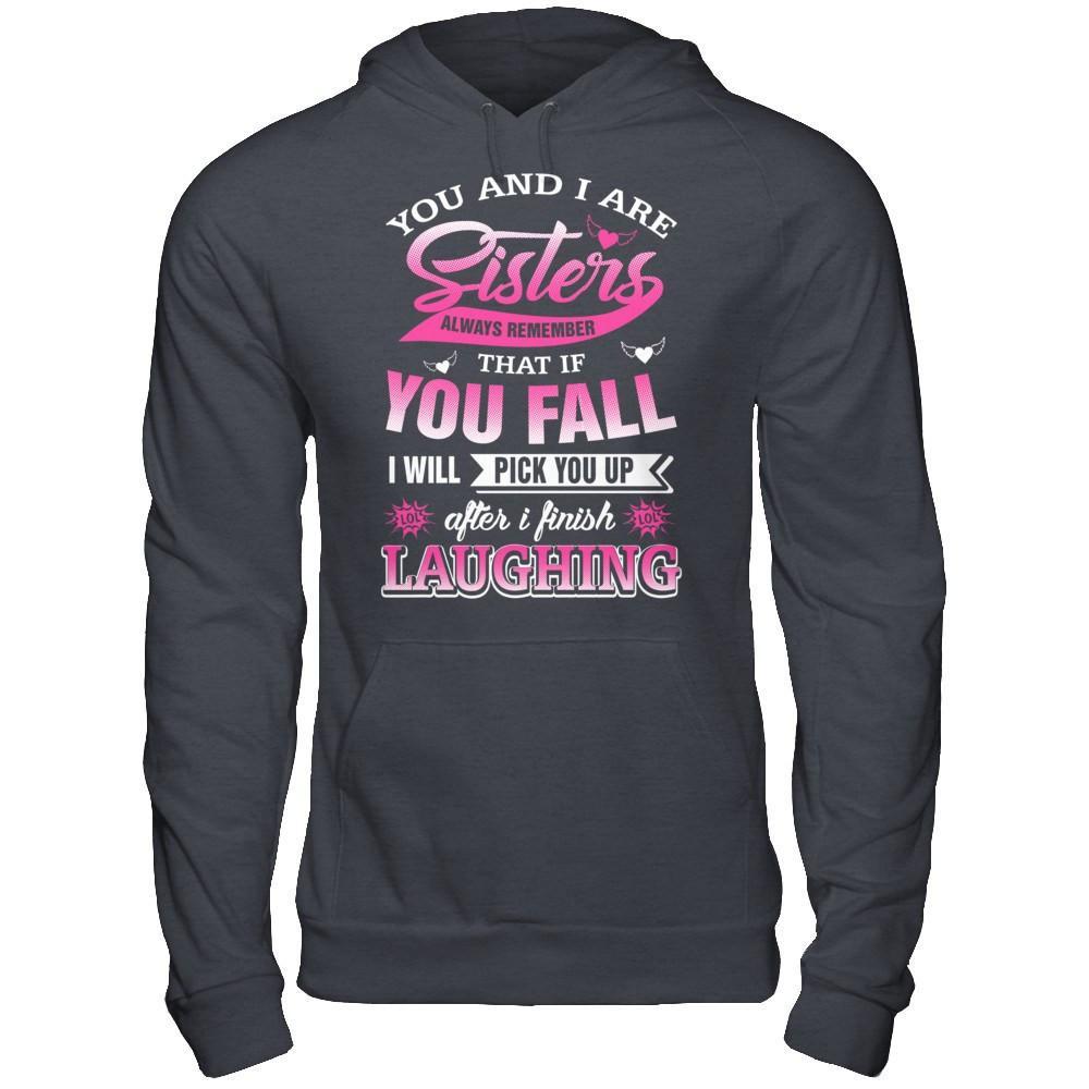 You And I Are Sisters Always Remember That If You Fall T-Shirt & Hoodie | Teecentury.com