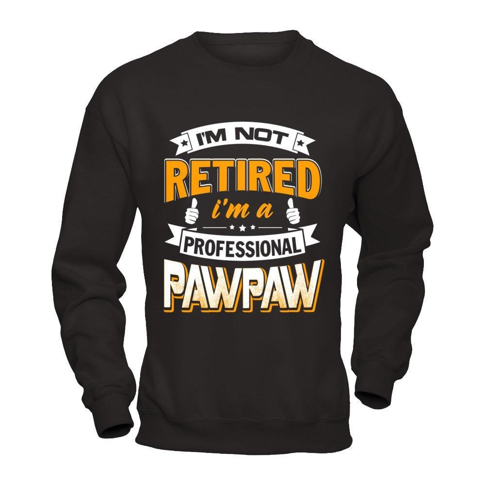 I'm Not Retired I'm A Professional Pawpaw T-Shirt & Hoodie | Teecentury.com
