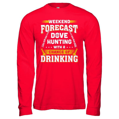 Weekend Forecast Dove Hunting Chance Of Drinking T-Shirt & Hoodie | Teecentury.com