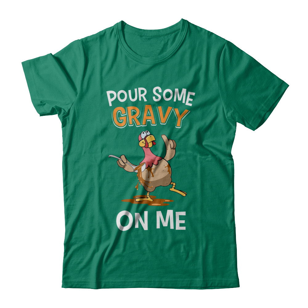 Thanksgiving Day Pour Some Gravy On Me Turkey T-Shirt & Sweatshirt | Teecentury.com