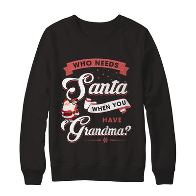 Who Needs Santa When You Have Grandma T-Shirt & Sweatshirt | Teecentury.com