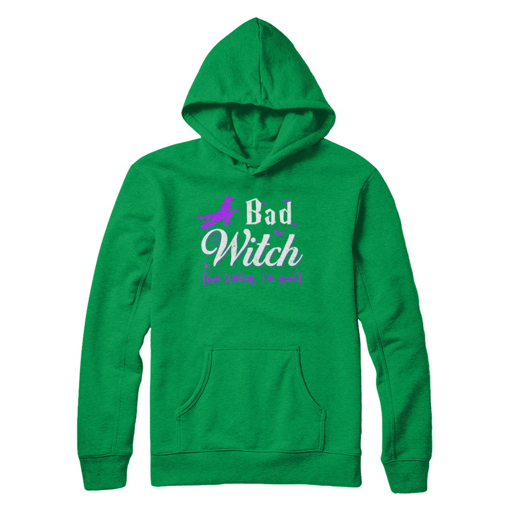 Bad Witch Just Kidding I Am Good T-Shirt & Hoodie | Teecentury.com