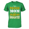 I'm A Proud Mom Of A Smartass Daughter T-Shirt & Hoodie | Teecentury.com