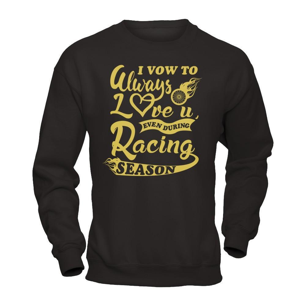 I Vow To Always Love You Even During Racing Season T-Shirt & Hoodie | Teecentury.com