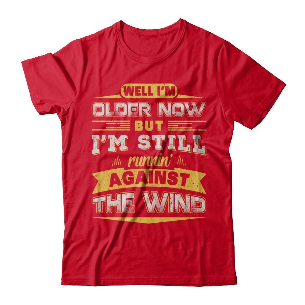 I'm Older Now But I'm Still Runnin' Against The Wind T-Shirt & Hoodie | Teecentury.com