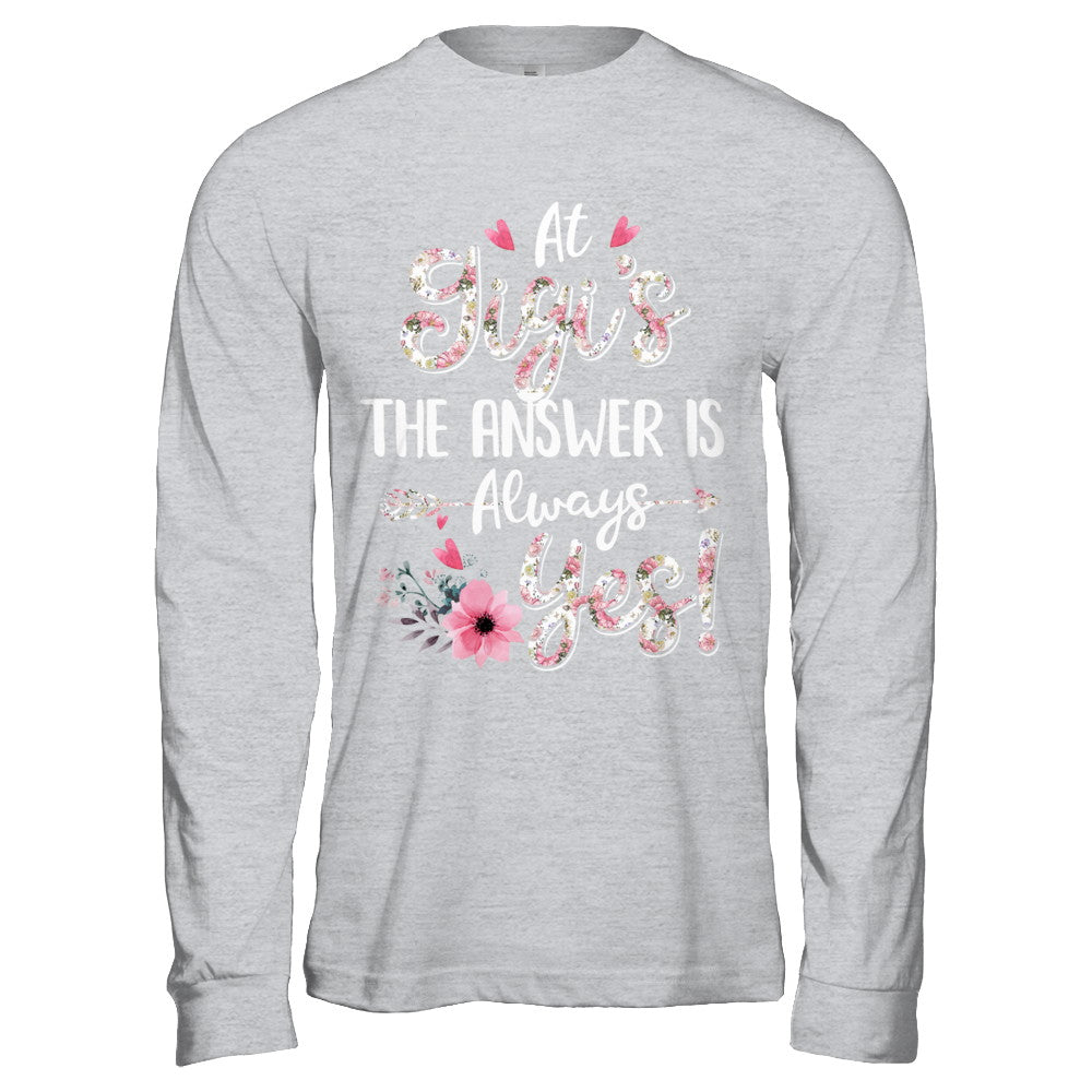 At Gigi's The Answer Is Always Yes Floral Mothers Day Gift T-Shirt & Hoodie | Teecentury.com